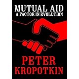 Mutual Aid: A Factor in Evolution (The Kropotkin Collection)