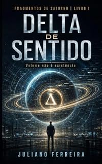 Livro DELTA DE SENTIDO: Volume não é existência (Fragmentos de Saturno Livro 1)