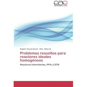 Problemas resueltos para reactores ideales homogéneos: Reactores intermitentes, PFR y CSTR (Spanish Edition)