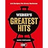 Weber’s Greatest Hits: 115 Recipes For Every Barbecue