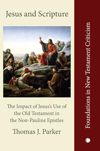 Jesus and Scripture: The Impact of Jesus's Use of the Old Testament in the Non-pauline Epistles
