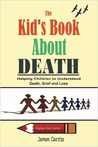 The Kid S Book About Death Helping Children To Understand Death Grief And Loss Happy Kid S Series Carrie James 9781491233870 Amazon Com Books