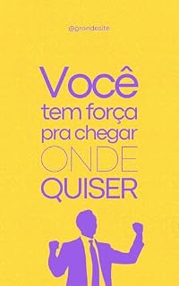 Livro Você Tem Força Pra Chegar Onde Quiser: O Guia Definitivo Para Despertar Seu Potencial e Conquistar Sua Melhor Vida