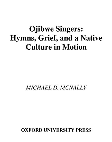 Ojibwe Singers: Hymns, Grief, and a Native Culture in Motion (Religion in America) (English Edition)