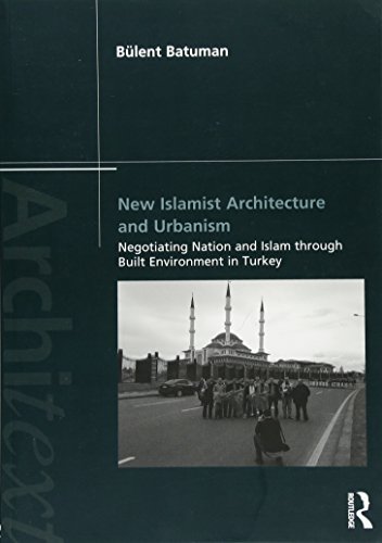 [FREE] New Islamist Architecture and Urbanism: Negotiating Nation and Islam through Built Environment in Tu<br />[K.I.N.D.L.E]