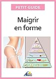 Image de Maigrir en forme: Surveiller son alimentation pour perdre du poids (Petit guide t. 320) (French Edition)