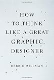 How to Think Like a Great Graphic Designer cover