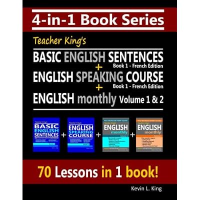 4-in-1 Book Series: Teacher King&rsquo;s Basic English Sentences Book 1 - French Edition  English Speaking Course Book 1 - French Edition  English Monthly