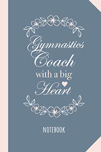 Gymnastics Coach with a Big Heart: 6x9 Notebook, Great Gymnastics Coach Gifts for Men & Women, Thank You, Christmas & Birthday Gift Idea
