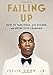Failing Up: How to Take Risks, Aim Higher, and Never Stop Learning by Leslie Odom Jr.