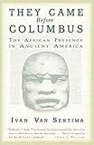 They Came Before Columbus: The African Presence in Ancient America, Ivan Van Sertima, 0812968174