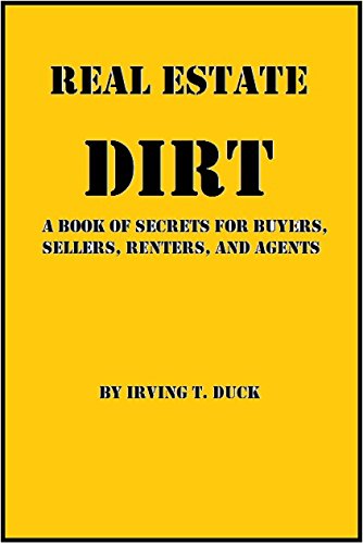 [BOOK] Real Estate DIRT: A Book of Secrets for Buyers, Sellers, Renters, and Agents DOC