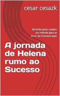 Livro A jornada de Helena rumo ao Sucesso: Aprenda passo a passo um método para se livrar da Procrastinação