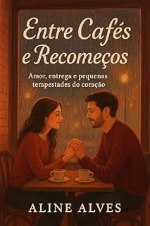 Livro Entre Cafés e Recomeços: Um romance sobre segundas chances, afetos e o poder de recomeçar
