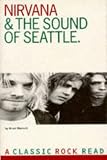 Nirvana & the Sound of Seattle (Classic Rock Reads) by 