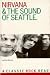 Nirvana & the Sound of Seattle (Classic Rock Reads) by 