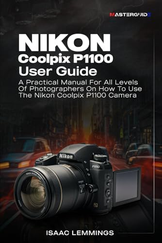 Amazon.com: BEGINNERS' GUIDE TO NIKON COOLPIX P1100: An Ultimate