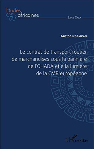 Le  contrat de transport routier de marchandise sous la bannière de l'OHADA et à la lumière de la CMR européenne