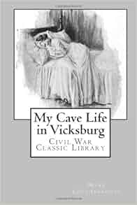My Cave Life In Vicksburg Civil War Classic Library Mary