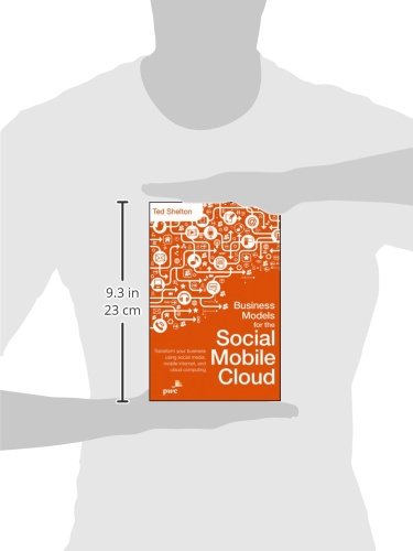 [- Business Models for the Social Mobile Cloud: Transform Your Business Using Social Media, Mobile