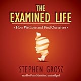 The Examined Life: How We Lose and Find Ourselves