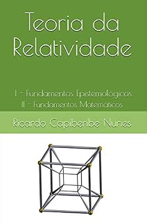 Livro Teoria da Relatividade: I - Fundamentos Epistemológicos II - Fundamentos Matemáticos