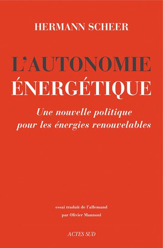 Autonomie energetique (l'): Une nouvelle politique pour les énergies renouvelables (Essais sciences humaines et politiques) (French Edition) by Hermann Scheer