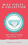 Miss Violet: A Collection: An Adult Baby Diaper Lover Bundle (Miss Violet's School for Littles)