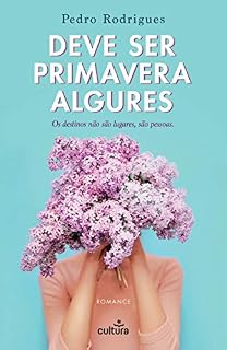 Livro Deve Ser Primavera Algures: Os destinos não são lugares, são pessoas.