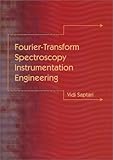 FourierTransform Spectroscopy Instrumentation Engineering (SPIE Tutorial Texts in Optical Engineering Vol. TT61)