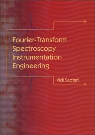 FourierTransform Spectroscopy Instrumentation Engineering (SPIE Tutorial Texts in Optical Engineering Vol. TT61)