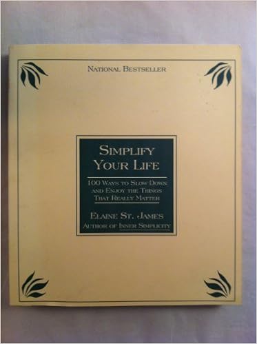 Simplify Your Life 100 Ways To Slow Down And Enjoy The Things That Really Matter St James Elaine Amazon Com Books