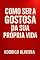 Livro Como ser a Gostosa da sua propria vida
