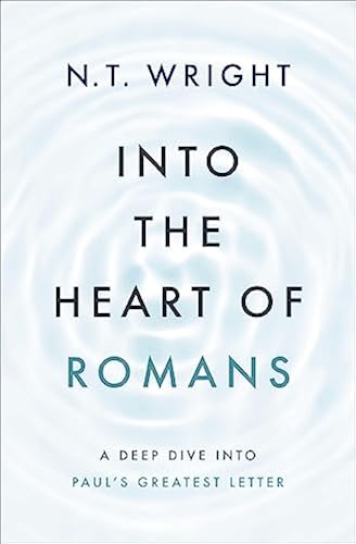 Into the Heart of Romans: A Deep Dive into Paul's Greatest Letter in ...