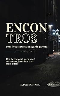 Livro Encontros com Jesus numa praça de guerra: Um devocional para você encontrar Jesus nos dias mais duros da sua vida