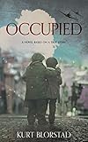 Occupied: A Novel Based on a True Story by 