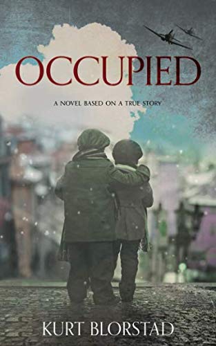 Occupied: A Novel Based on a True Story by Kurt Blorstad