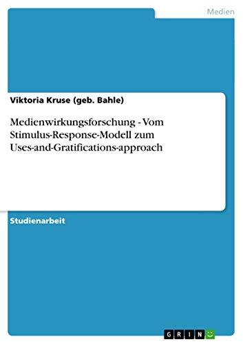 Medienwirkungsforschung - Vom Stimulus-Response-Modell zum Uses-and-Gratificati…