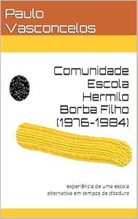 Livro COMUNIDADE ESCOLA HERMILO BORBA FILHO (1976-1984): EXPERIÊNCIA DE UMA ESCOLA ALTERNATIVA EM TEMPOS DE DITADURA