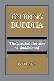 On Being Buddha (Suny Series, Toward a Comparative Philosophy of Religions)