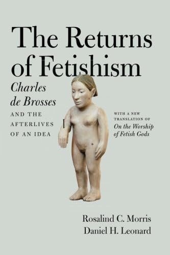 The Returns of Fetishism: Charles de Brosses and the Afterlives of an Idea