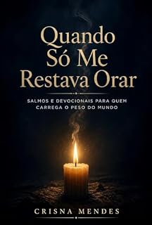 Livro Quando Só Me Restava Orar: Salmos e Devocionais para Quem Carrega o Peso do Mundo