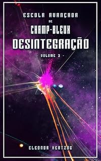Livro Desintegração: Unidade 1-5-0 (ESCOLA AVANÇADA DE CHAMP-BLEUX Livro 3)