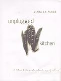 Unplugged Kitchen: A Return to the Simple, Authentic Joys of Cooking by 