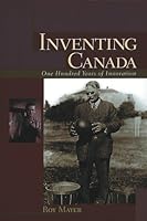 Inventing Canada: 100 years of innovation 1551921138 Book Cover