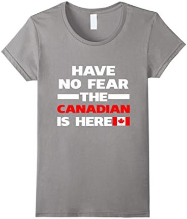 Womens Have No Fear The Canadian Is Here Proud Canada Pride Funny Flag T-Shirt XL Slate