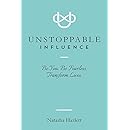 Unstoppable Influence: Be You. Be Fearless. Transform Lives.
