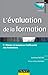L'évaluation de la formation - Piloter et maximiser l'efficacité des formations by 