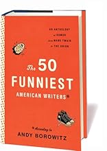 The 50 Funniest American Writers*: An Anthology of Humor from Mark Twain to The Onion