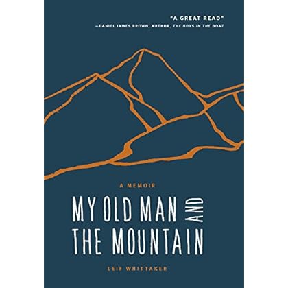 My Old Man and the Mountain: A Memoir My Old Man and the Mountain: A Memoir